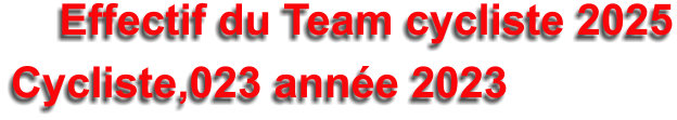 Effectif du Team cycliste 2025 Cycliste,023 anne 2023